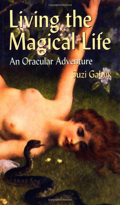 Living the Magical Life: An Oracular Adventure by Gablik, Su