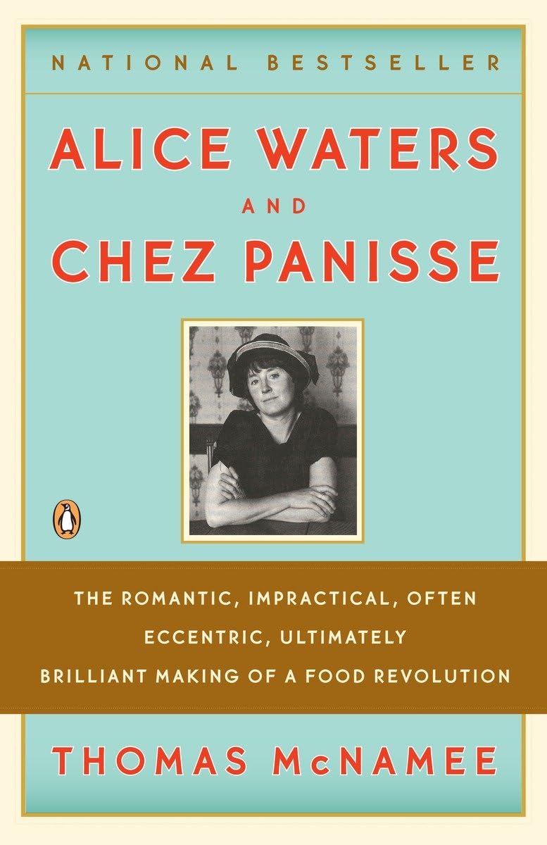 Alice Waters and Chez Panisse: The Romantic, Impractical, Of