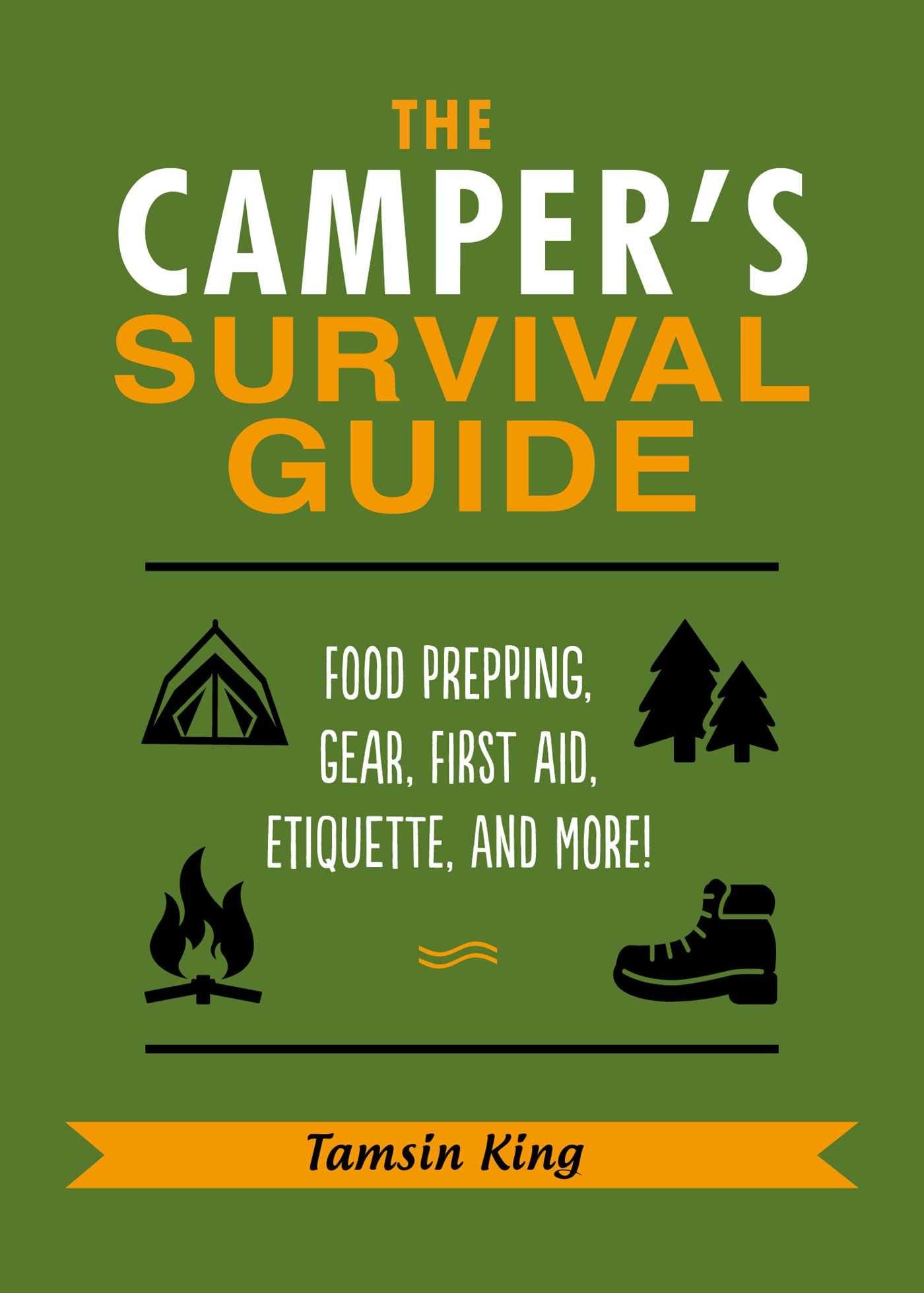 The Camper's Survival Guide: Food Prepping, Gear, First Aid, Etiquette, and More!