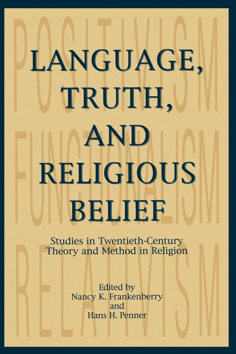 Language, Truth, and Religious Belief: Studies in Twentieth-Century Theory and Method in Religion (AAR Religions in Translation)