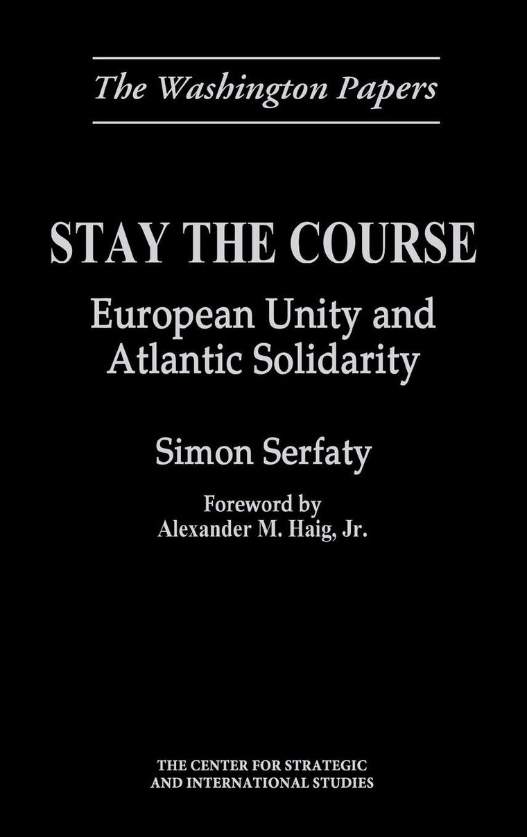 Stay the Course: European Unity and Atlantic Solidarity (The Washington Papers)