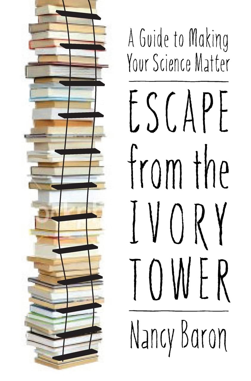 Escape from the Ivory Tower: A Guide to Making Your Science