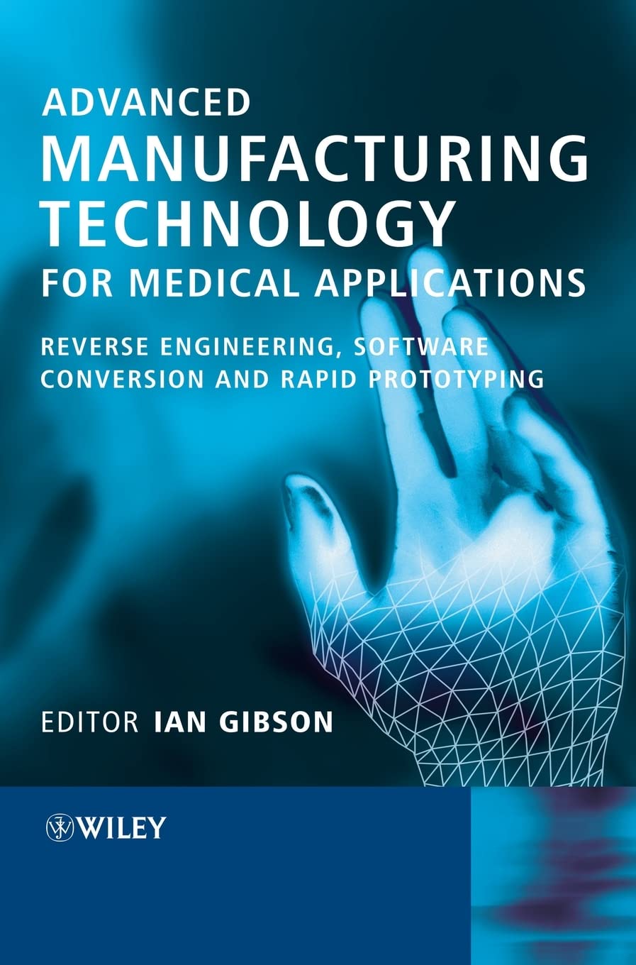 Advanced Manufacturing Technology for Medical Applications: Reverse Engineering, Software Conversion and Rapid Prototyping