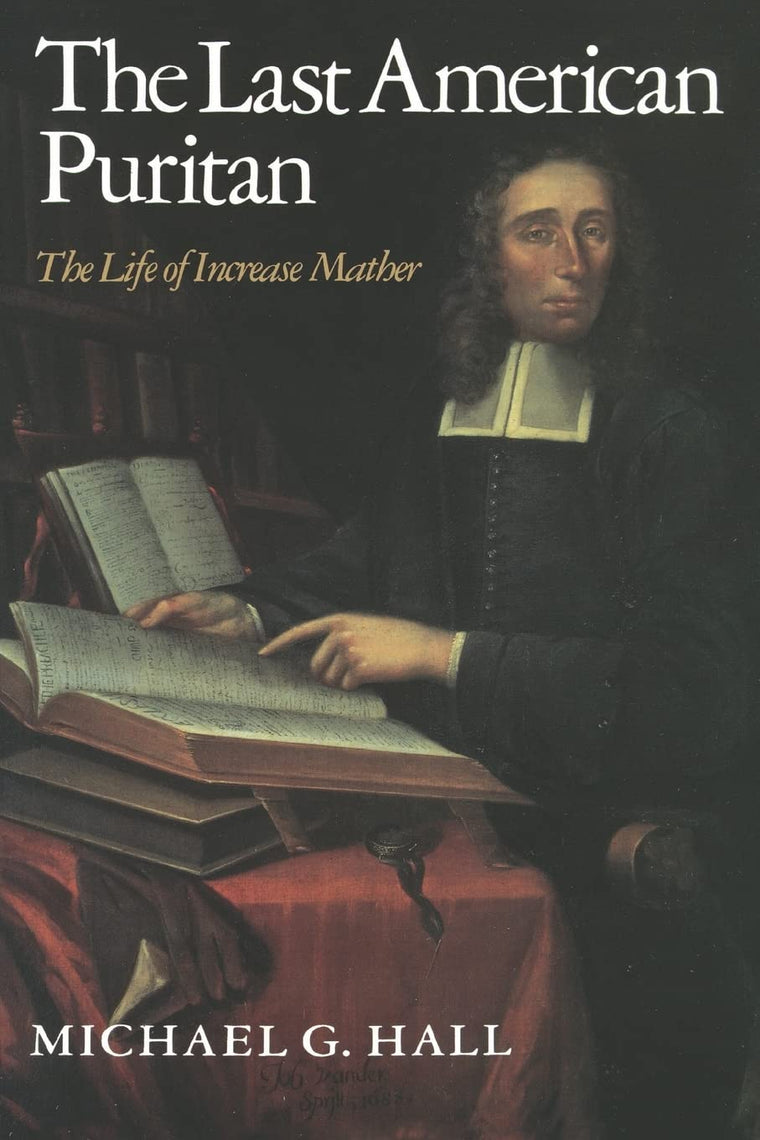 The Last American Puritan: The Life of Increase Mather, 1639-1723