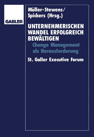 Unternehmerischen Wandel erfolgreich bewltigen: Change-Management als Herausforderung St. Galler Executive Forum (German Edition)