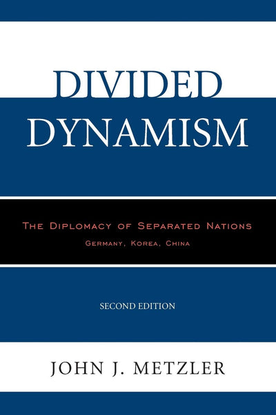 Divided Dynamism: The Diplomacy of Separated Nations: Germany, Korea, China