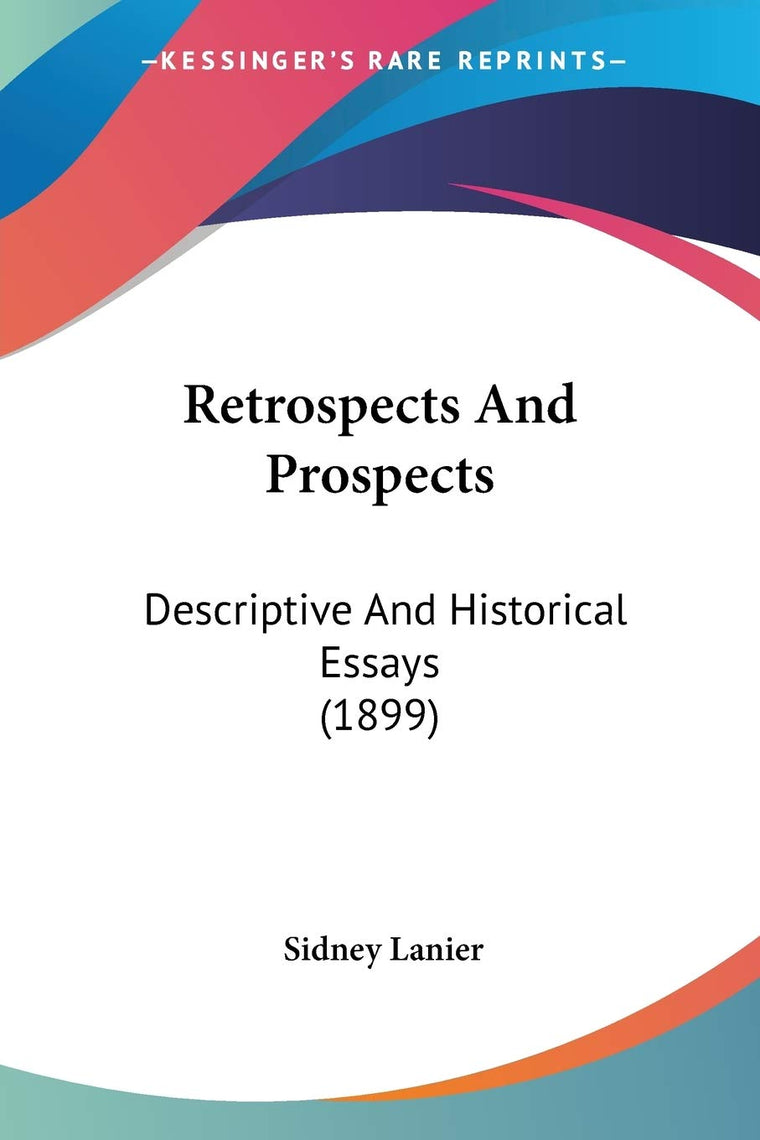 Retrospects And Prospects: Descriptive And Historical Essays (1899)