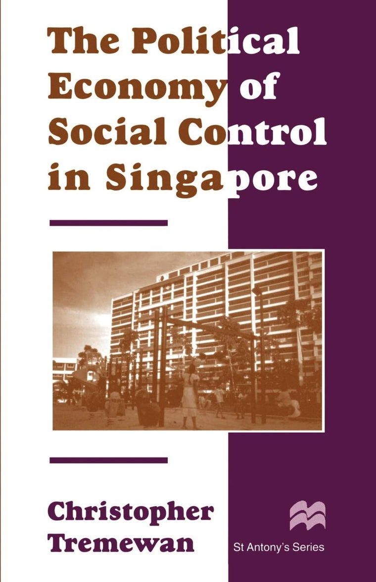 The Political Economy of Social Control in Singapore (St Antony's Series)