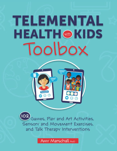 Telemental Health with Kids Toolbox: 102 Games, Play and Art Activities, Sensory and Movement Exercises, and Talk Therapy Interventions