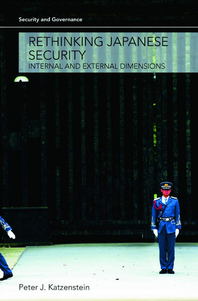 Rethinking Japanese Security: Internal and External Dimensions (Security and Governance)
