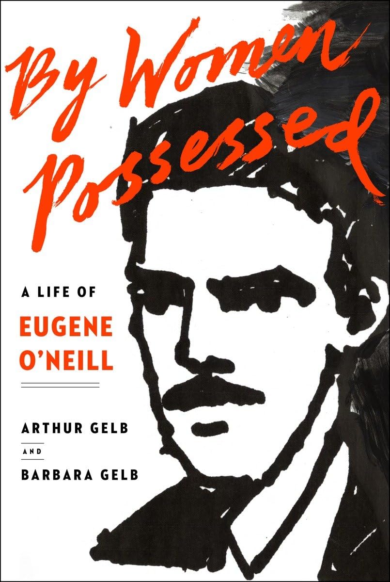 By Women Possessed: A Life of Eugene O'Neill by Gelb, Arthur
