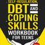 Self-Regulation, DBT and Coping Skills Workbook for Teens: 3 Books in 1 - Tools for Mastering Emotions, Improving Self-Control and Building Emotional ... DBT and Mindfulness (Life Skill Handbooks)