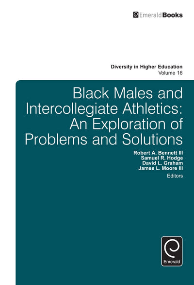 Black Males and Intercollegiate Athletics: An Exploration of Problems and Solutions (Diversity in Higher Education, 16)