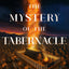 The Mystery of the Tabernacle: Ancient Secrets for Experiencing the Divine Presence