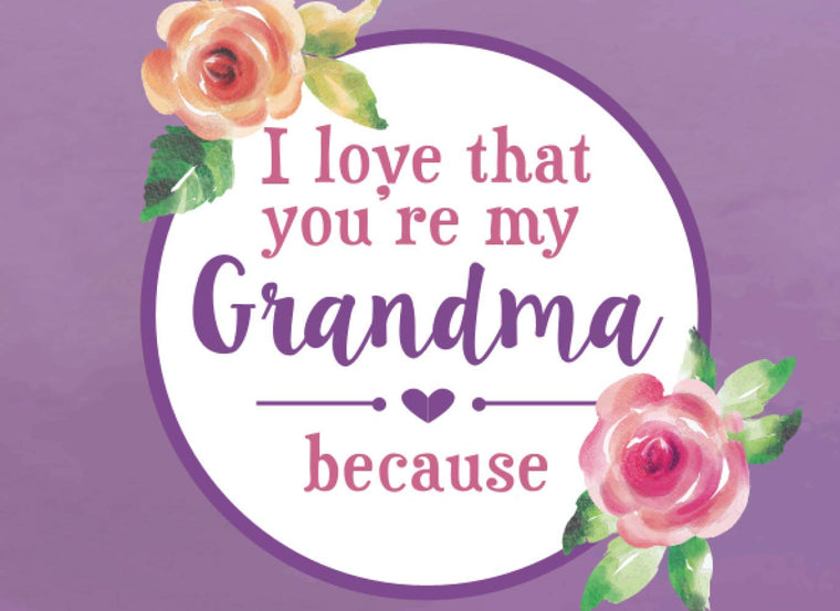 I Love That You're My Grandma Because: Prompted Fill In Blank I Love You Book for Grandma; Gift Book for Grandma; Things I Love About You Book for ... Gift, Fill in I Love You Book From Grandkids