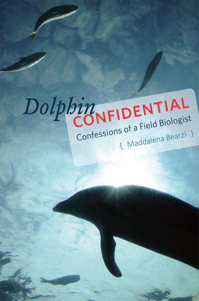 Dolphin Confidential: Confessions of a Field Biologist by Be