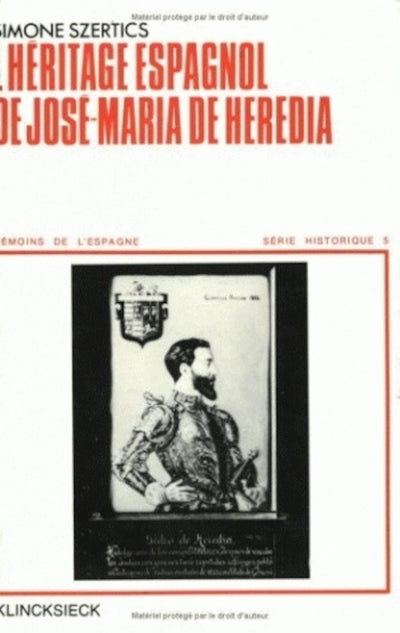 L'Heritage Espagnol de Jose-Maria de Heredia (Temoins de L'Espagne) (Volume 5) (French Edition)