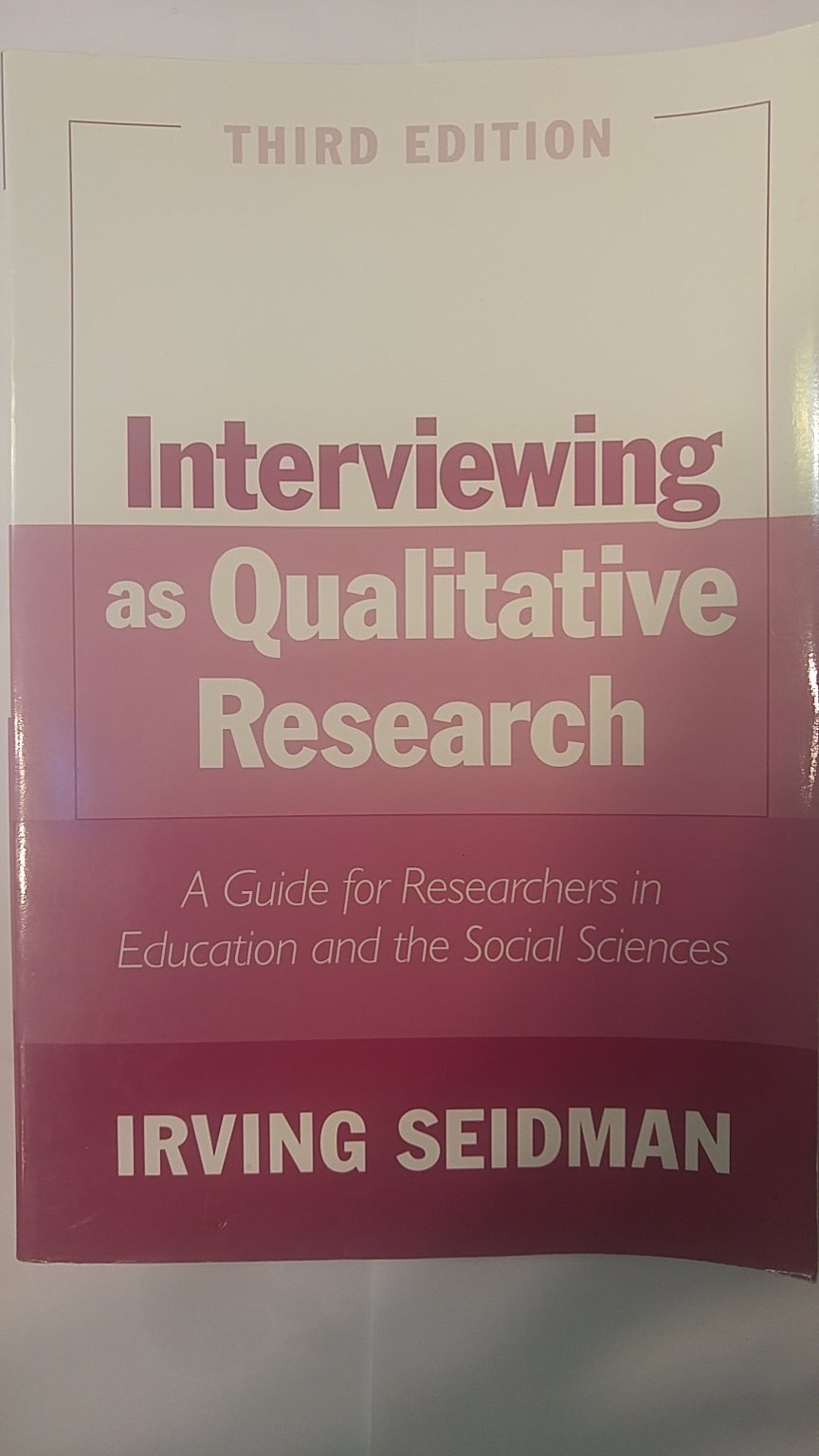 Interviewing as Qualitative Research: A Guide for Researchers in Education and the Social Sciences, 3rd Edition