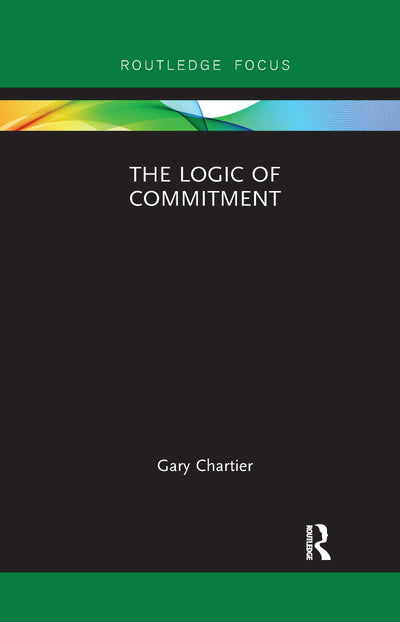 The Logic of Commitment (Routledge Focus on Philosophy)