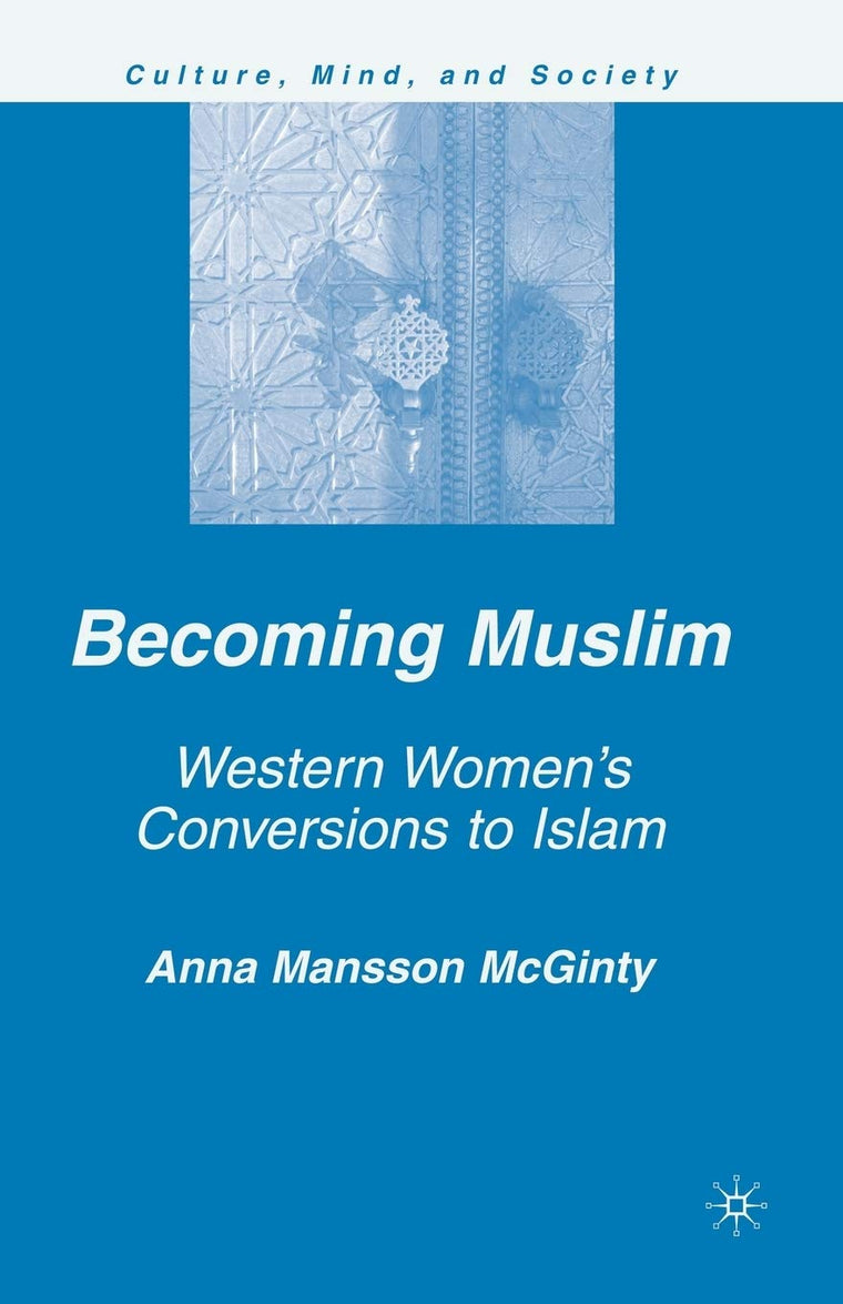 Becoming Muslim: Western Women's Conversions to Islam (Culture, Mind, and Society)