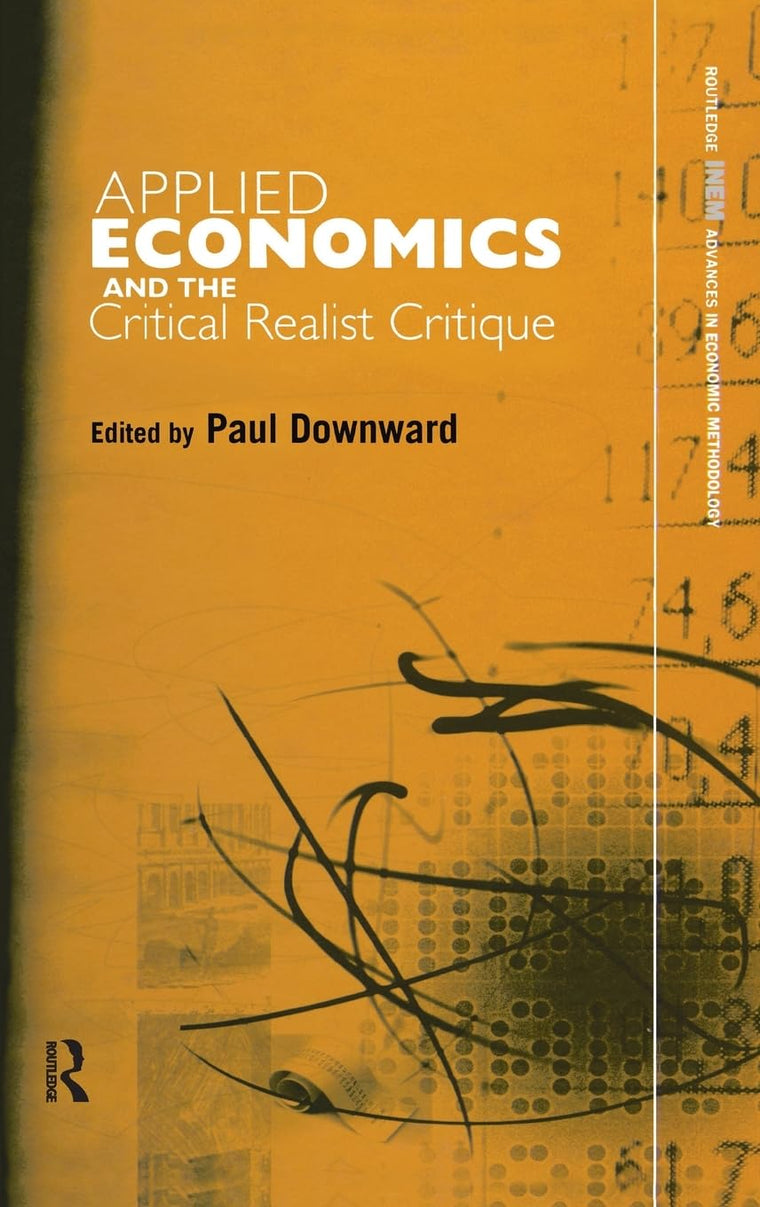 Applied Economics and the Critical Realist Critique (Routledge INEM Advances in Economic Methodology)