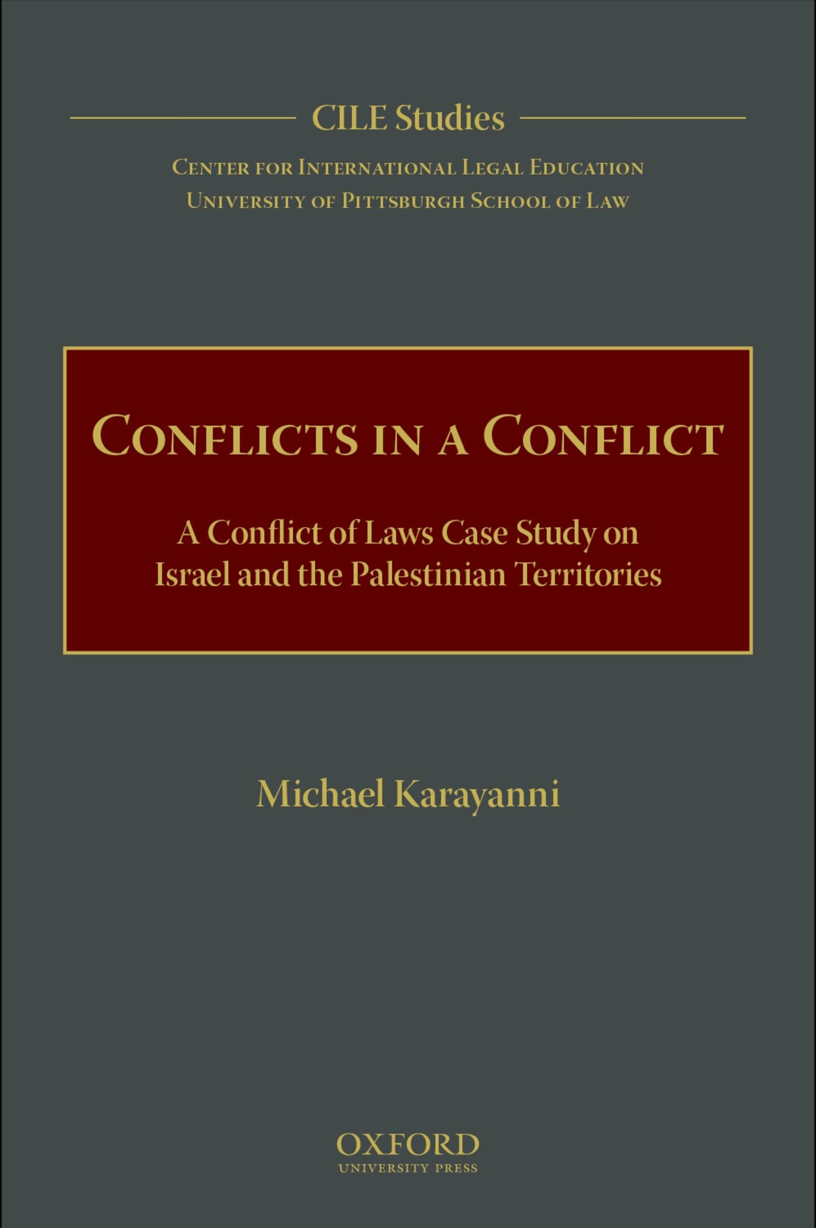 Conflicts in a Conflict: A Conflict of Laws Case Study on Israel and the Palestinian Territories (Cile Studies)
