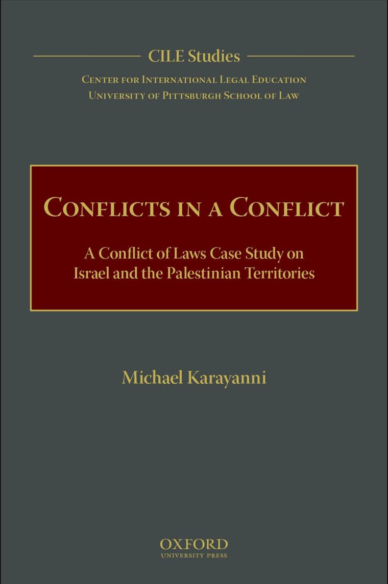 Conflicts in a Conflict: A Conflict of Laws Case Study on Israel and the Palestinian Territories (Cile Studies)