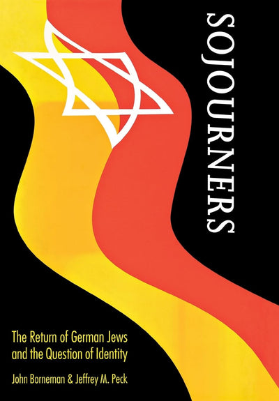 Sojourners: The Return of German Jews and the Question of Identity (Texts and Contexts)