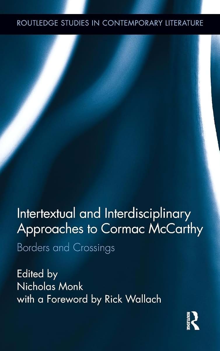 Intertextual and Interdisciplinary Approaches to Cormac McCarthy (Routledge Studies in Contemporary Literature)