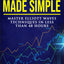 Elliott Waves Made Simple: Master Elliott Waves Techniques In Less Than 48 Hours