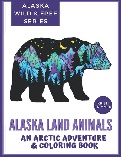 Alaska Land Animals: An Arctic Adventure & Coloring Book (Alaska Coloring Books: An Arctic Adventure & Coloring Book)
