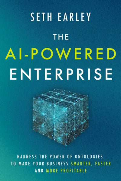The AI-Powered Enterprise: Harness the Power of Ontologies to Make Your Business Smarter, Faster, and More Profitable