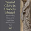 Tainted Glory in Handels Messiah: The Unsettling History of the Worlds Most Beloved Choral Work