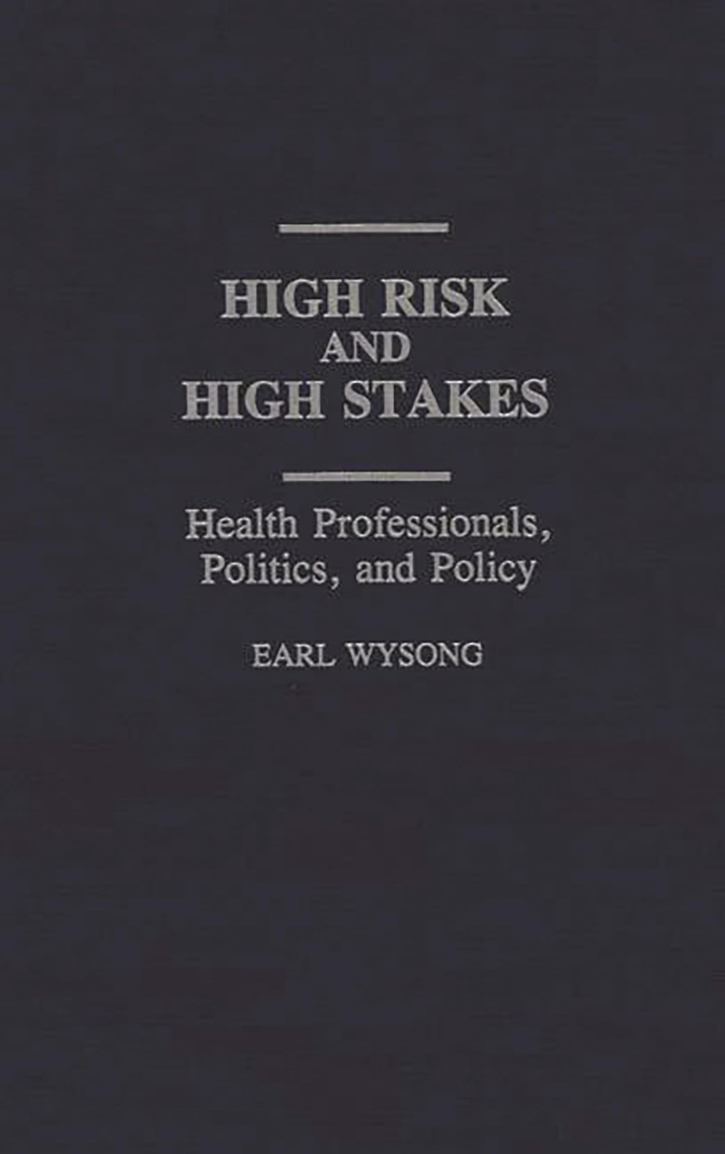 High Risk and High Stakes: Health Professionals, Politics, and Policy (Contributions in Sociology)