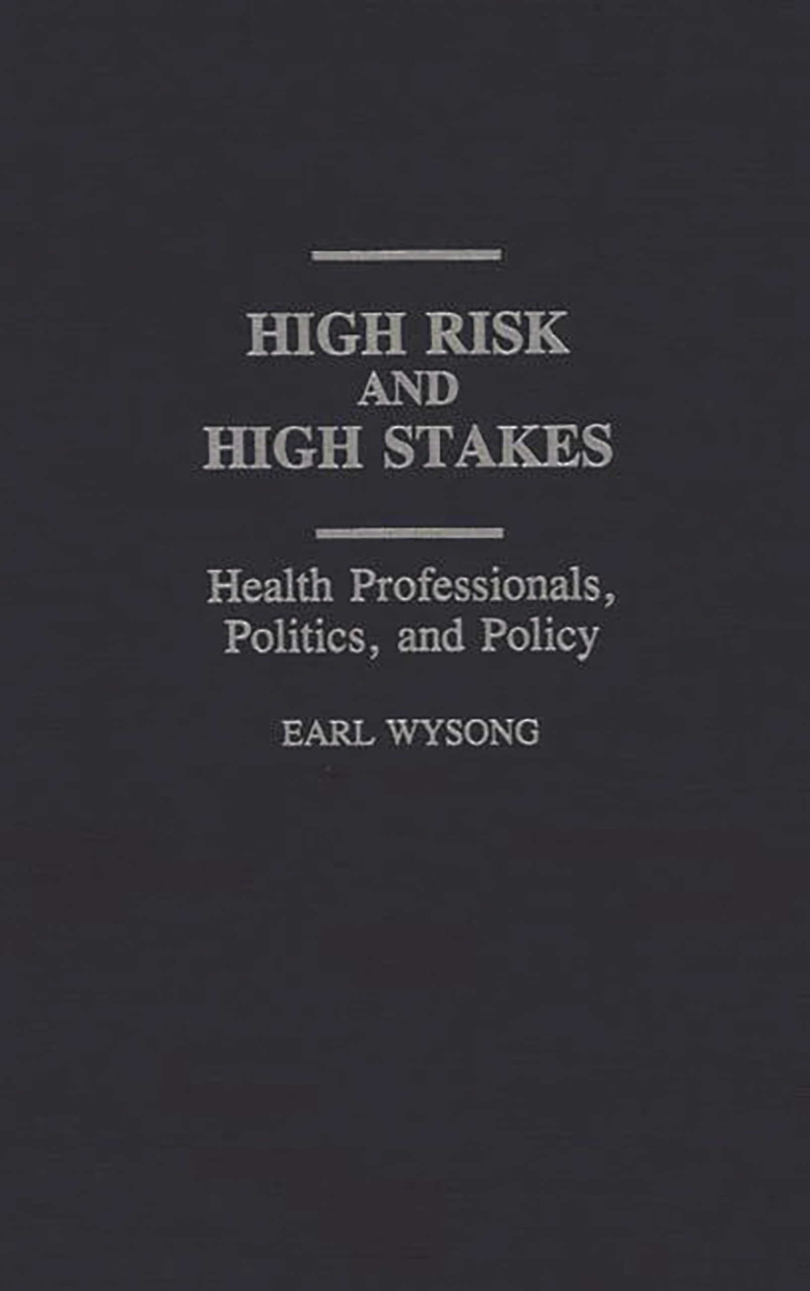 High Risk and High Stakes: Health Professionals, Politics, and Policy (Contributions in Sociology)