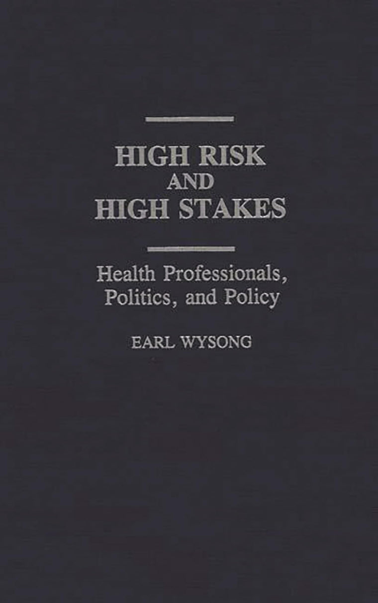 High Risk and High Stakes: Health Professionals, Politics, and Policy (Contributions in Sociology)