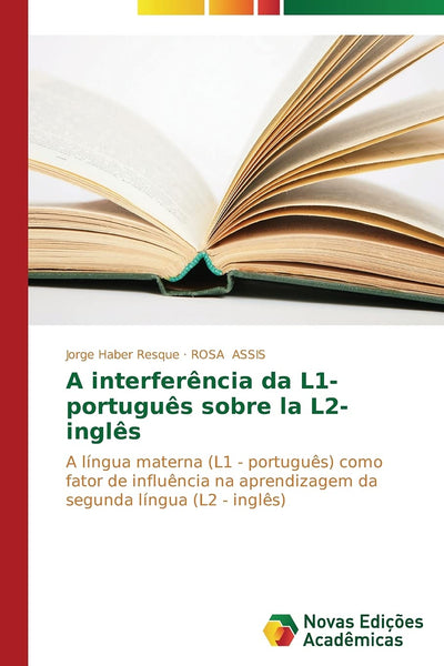 A interferncia da L1- portugus sobre la L2- ingls: A língua materna (L1 - portugus) como fator de influncia na aprendizagem da segunda língua (L2 - ingls) (Portuguese Edition)