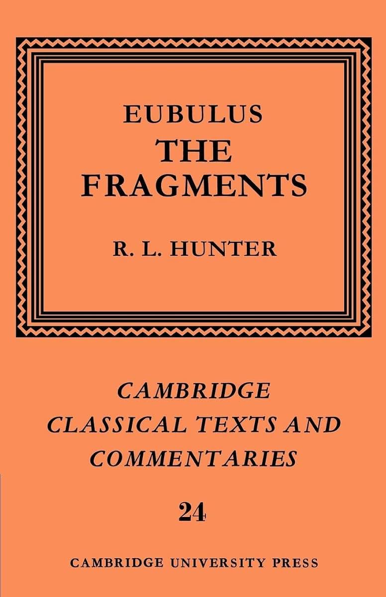 Eubulus: The Fragments (Cambridge Classical Texts and Commentaries, Series Number 24)