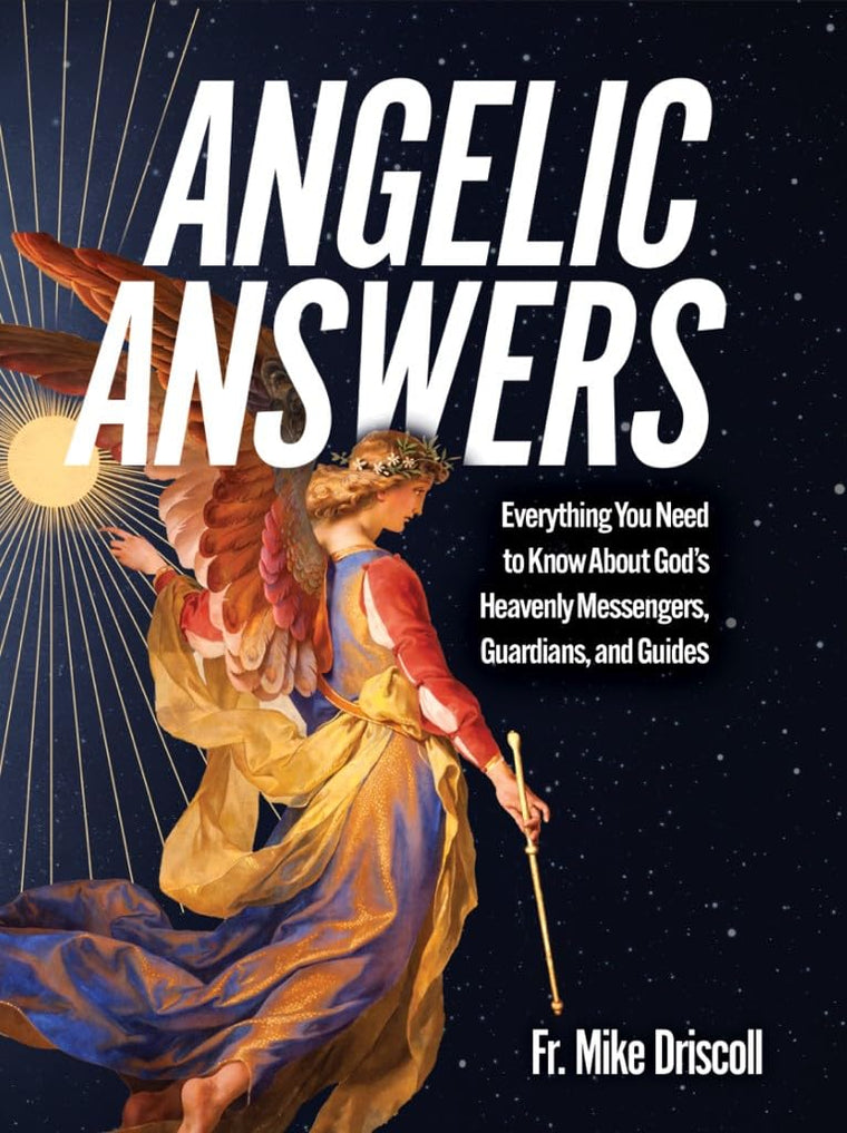 Angelic Answers- Everything You Need to Know About God's Heavenly Messengers, Guardians, and Guides