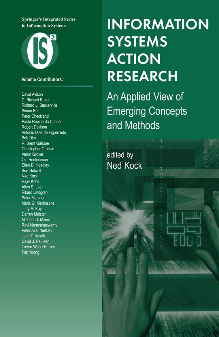Information Systems Action Research: An Applied View of Emerging Concepts and Methods (Integrated Series in Information Systems, 13)