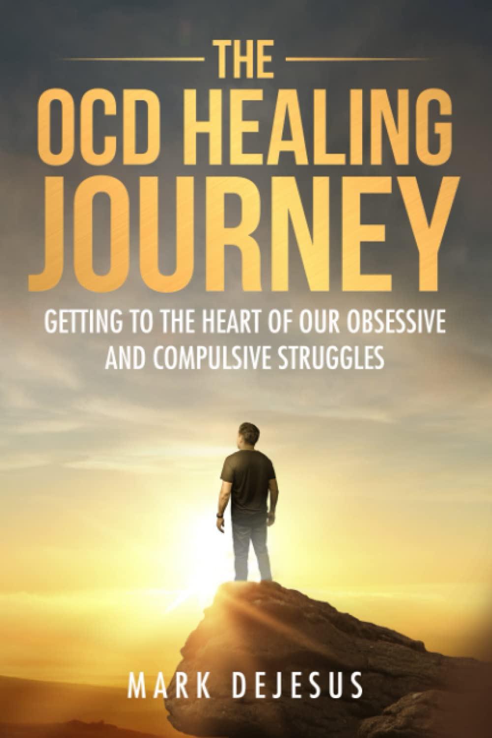 The OCD Healing Journey: Getting to the Heart of Our Obsessive and Compulsive Struggles