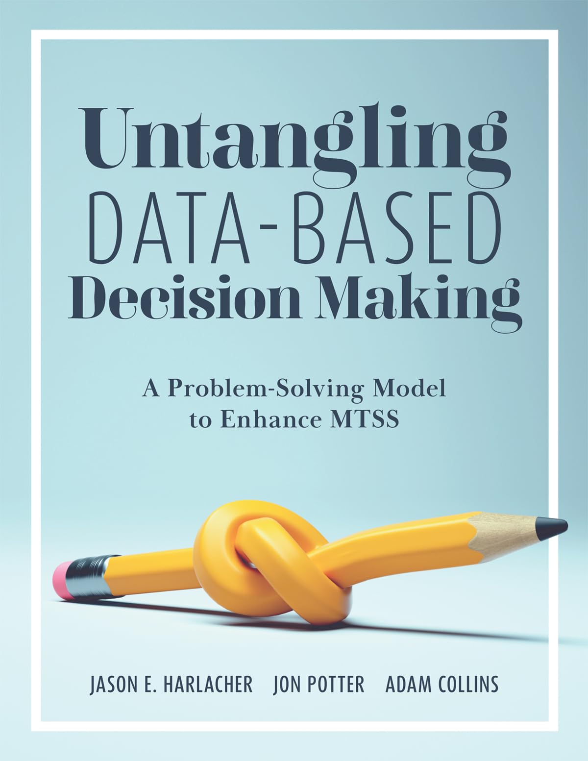 Marzano Resources Untangling Data-Based Decision Making: A Problem-Solving Model to Enhance MTSS (A practical tool to help you make sense of student data for effective use in MTSS)