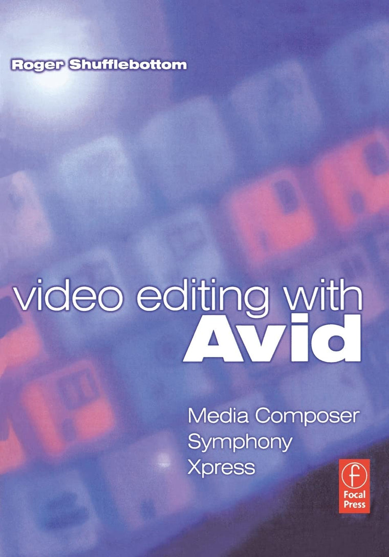 Video Editing with Avid: Media Composer, Symphony, Xpress: Media Composer, Symphony, Xpress