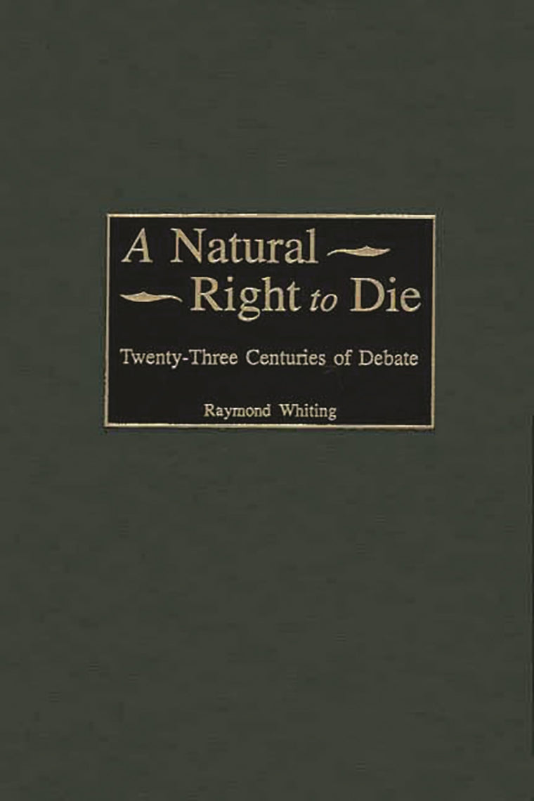 A Natural Right to Die: Twenty-Three Centuries of Debate (Contributions in Legal Studies)
