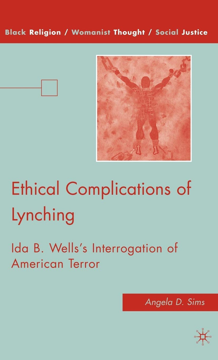 Ethical Complications of Lynching: Ida B. Wellss Interrogation of American Terror (Black Religion/Womanist Thought/Social Justice)