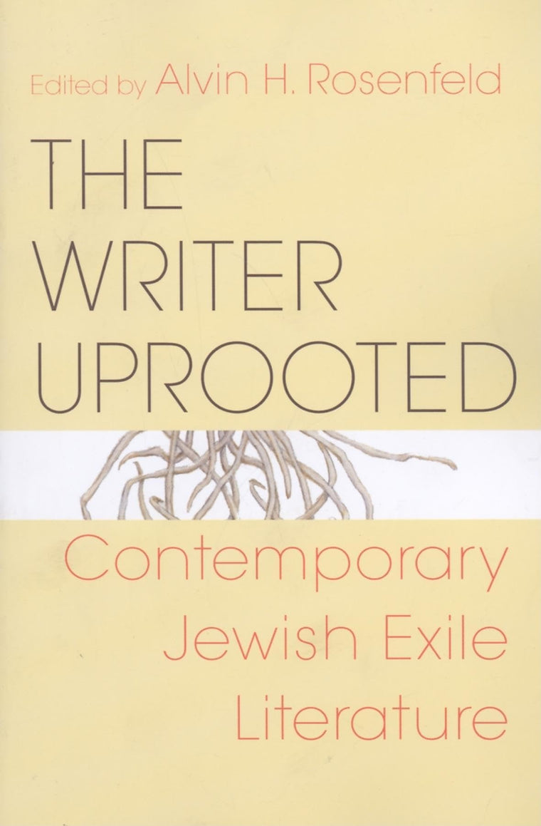 The Writer Uprooted: Contemporary Jewish Exile Literature (Jewish Literature and Culture)