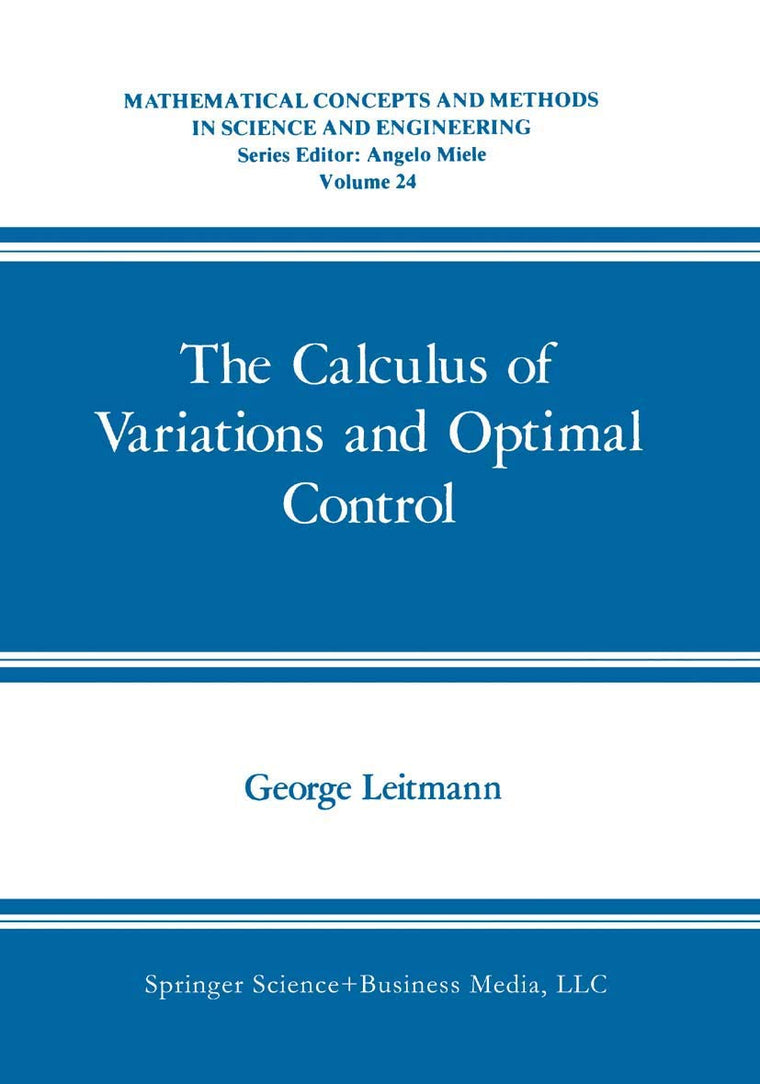 The Calculus of Variations and Optimal Control: An Introduction (Mathematical Concepts and Methods in Science and Engineering, 24)