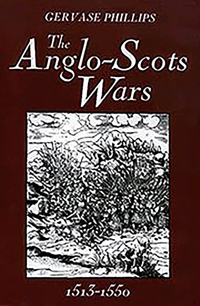 The Anglo-Scots Wars, 1513-1550: A Military History (Warfare