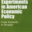 Great Experiments in American Economic Policy