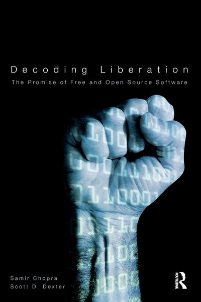 Decoding Liberation: The Promise of Free and Open Source Software (Routledge Studies in New Media and Cyberculture)